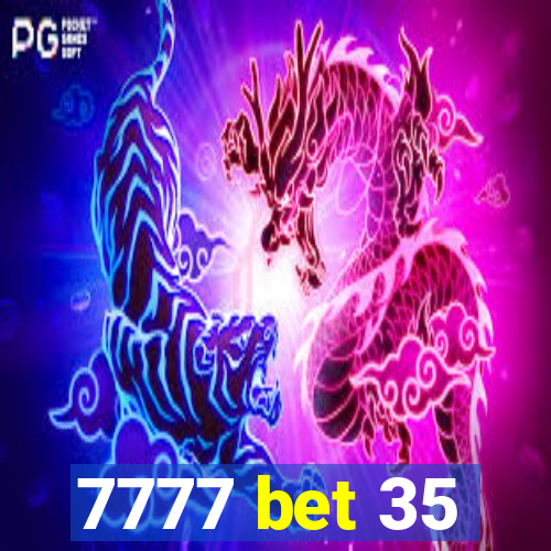 7777 bet 35